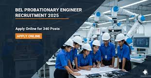 பாரத் எலக்ட்ரானிக்ஸ் லிமிடெட் (BEL) ஆட்சேர்ப்பு 2025 | 340 ப்ரொபேஷனரி இன்ஜினியர் பணியிடங்கள்