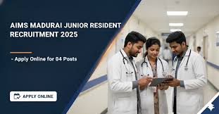 AIIMS மதுரை ஆட்சேர்ப்பு 2025 – ஜூனியர் ரெசிடென்ட் & சீனியர் ரெசிடென்ட் பணியிடங்கள்