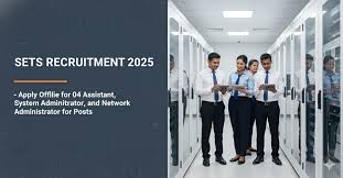 SETS ஆட்சேர்ப்பு 2025 – உதவியாளர், சிஸ்டம் அட்மினிஸ்ட்ரேட்டர் மற்றும் பல்வேறு பணியிடங்கள்