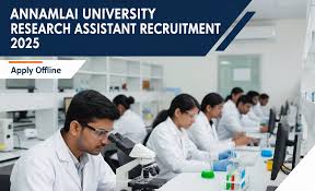 அண்ணாமலைப் பல்கலைக்கழக வேலைவாய்ப்பு 2025 - ஆராய்ச்சி உதவியாளர் பணியிடம் / Annamalai University Recruitment 2025 - Research Assistant Vacancy
