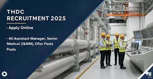 THDC வேலைவாய்ப்பு 2025 – 40 Assistant Manager & Senior Medical Officer பணியிடங்கள் | ஆன்லைனில் விண்ணப்பிக்கலாம்