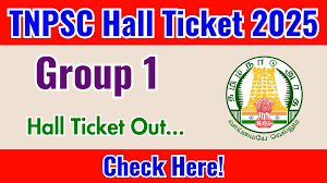 TNPSC Group 1 & 1A Main Exam Hall Ticket 2025 OUT – Direct Download Link