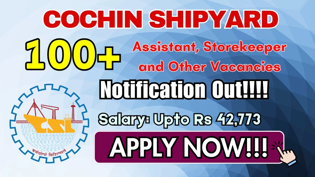 கொச்சி கப்பல் கட்டும் தளத்தில் 132 காலியிடங்கள் அறிவிப்பு / 132 vacancies announced at Kochi Shipyard